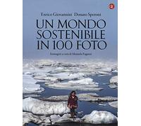 Libri Enrico Giovannini / Donato Speroni - Un Mondo Sostenibile In 100 Foto. Edi