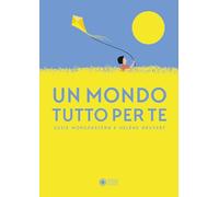 UN MONDO TUTTO PER TE. EDIZ. ILLUSTRATA - MORGENSTERN SUSIE, DRUVERT HELENE -