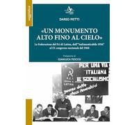 Libri Dario Petti - Un Monumento Alto Fino Al Cielo. La Federazione Del Pci Di L