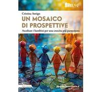 Un mosaico di prospettive. Ascoltare i bambini per una crescita più partecipata