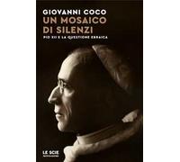 Un mosaico di silenzi. Pio XII e la questione ebraica