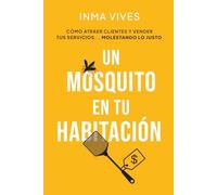 Un Mosquito en tu Habitación: Cómo atraer clientes y vender servicios... Molestando lo justo.