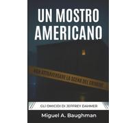 Un Mostro Americano: Gli Omicidi Di Jeffrey Dahmer
