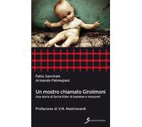 Un mostro chiamato Girolimoni. Una storia di serial killer di bambine e innocenti