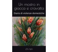 Un mostro in giacca e cravatta: Diario di violenze domestiche