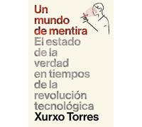 Un mundo de mentira: El estado de la verdad en tiempos de la revolución tecnológica