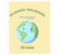Un mundo muy grande - Mi Casa: Libros para colorear