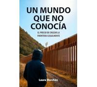 Un mundo que no conocía: El precio de cruzar la frontera ilegalmente
