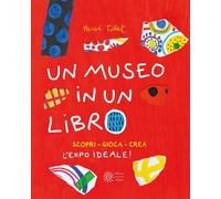 Un museo in un libro. Scopri. Gioca. Crea l'Expo ideale! Ediz. a colori. Ediz. a spirale