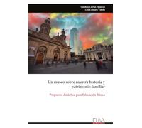 Un museo sobre nuestra historia y patrimonio familiar: Propuesta didáctica para Educación Básica