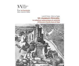 Un Museum Ritrovato: la Collezione Settecentesca di Antichità di Giovanni Duca d