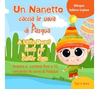 Un Nanetto caccia le uova di Pasqua (A Little Dwarf Hunts for Easter Eggs). Bilingue Italiano-Inglese.: Impara a contare fino a 10 per bambini dai 3 ... 10 by Searching Easter Eggs for Kids Ages 3+)