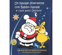 Un Natale divertente con Babbo Natale e i suoi amici Unicorni: Il grande libro di Natale da colorare