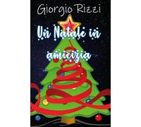 Un Natale in amicizia di Giorgio Rizzi, 2019, Youcanprint