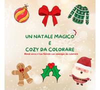 UN NATALE MAGICO E COZY DA COLORARE: Rendi unico il tuo Natale con immagini da colorare