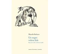 Un negro voleva Iole. Racconti scelti e aforismi inediti