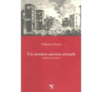 Un Nemico Ancora Attuale. Napoleone Bonaparte - [Edizioni di AR]