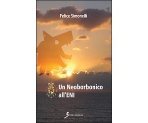 Un neoborbonico all'Eni - [Sovera Edizioni]