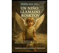 Un Niño Llamado Rosktov: Una Historia Real, basada en las desapariciones forzadas de niños en la Guerra en Ucrania.