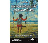Un niño que nació para ser río: A Child Born to Be a River (Bilingual edition)
