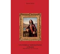 Un nobile napoletano a Praga. 1618-1648 Guerra dei Trent'anni