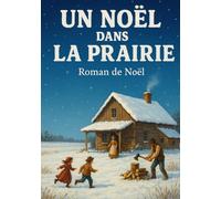 UN NOËL DANS LA PRAIRIE: Un roman tendre, poétique et lumineux
