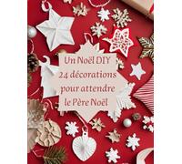 Un Noël DIY 24 décorations pour attendre Noël