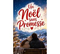 Un Noël sans Promesse: Une romance de Noël bouleversante sur le divorce, la reconstruction et une seconde chance d’aimer dans une auberge de montagne