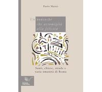 Un nonsoché che assomiglia alla felicità. Santi, chiese, strade e varia umanità di Roma
