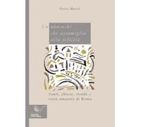 Un nonsoché che assomiglia alla felicità. Santi, chiese, strade e varia umanità di Roma