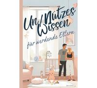 Un/Nützes Wissen für werdende Eltern: das beste Geschenk für die Babyparty/Baby Shower, lustige und doch reale Fakten über Babys und Eltern.