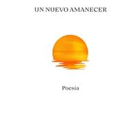 UN NUEVO AMANECER: Poesía