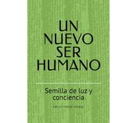 Un nuevo ser humano: Semilla de luz y conciencia