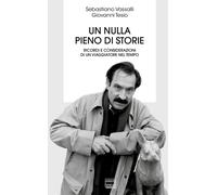 Un nulla pieno di storie. Ricordi e considerazioni di un viaggiatore nel t...