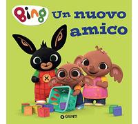 Un nuovo amico. Bing. Ediz. a colori