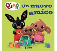 Un nuovo amico. Bing. Ediz. a colori