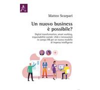 Un nuovo business è possibile? Digital transformation, smart working, responsabilità sociale: sfide e innovazioni in campo HR per un nuovo modello di impresa intelligente