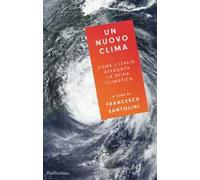 Un nuovo clima. Come l'Italia affronta la crisi climatica