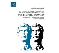 Un nuovo Demostene per l'Impero romano. Elio Aristide e le meletai Ai Tebani I e II sull'alleanza