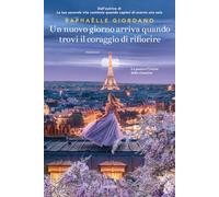 Libri Raphaëlle Giordano - Un Nuovo Giorno Arriva Quando Trovi Il Coraggio Di Ri