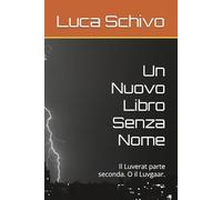 Un Nuovo Libro Senza Nome: Il Luverat parte seconda. O il Luvgaar.