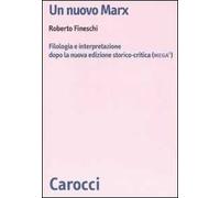 Un nuovo Marx. Filologia e interpretazione dopo la nuova edizione storico-critica (MEGA)