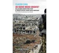 Un nuovo Medio Oriente? Dall'accordo segreto Sykes-Picot al progetto per un «nuovo secolo americano»