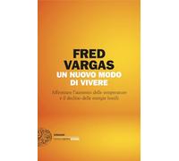 Libri Fred Vargas - Un Nuovo Modo Di Vivere. Affrontare L'aumento Delle Temperat