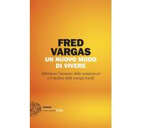 Libri Fred Vargas - Un Nuovo Modo Di Vivere. Affrontare L'aumento Delle Temperat