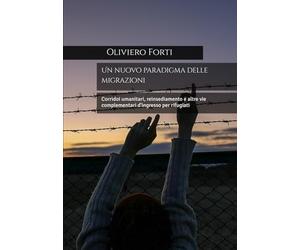 Un nuovo paradigma delle migrazioni: Corridoi umanitari, reinsediamento e altre vie complementari d'ingresso per rifugiati