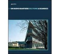 Un Nuovo Quartiere sul Fiume a Scandicci - [Alinea Editrice]