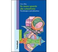 Un nuovo sguardo alla schizofrenia. Psicoterapia e psicodinamica
