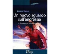 Un nuovo sguardo sull'anoressia. La danza come soluzione possibile - Lorin...