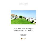 Un’oasi sul mare e quei strani casi della vita di Luigi Moscato, 2021, Youcanp